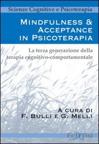 Mindfulness & acceptance in psicoterapia. La terza generazione della terapia cognitivo comportamentale Medicine