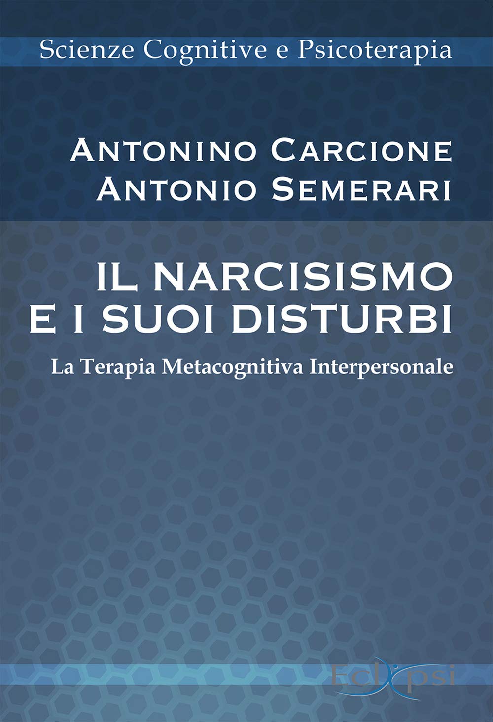 Il narcisismo e i suoi disturbi. La terapia metacognitiva interpersonale. Nuova ediz. book