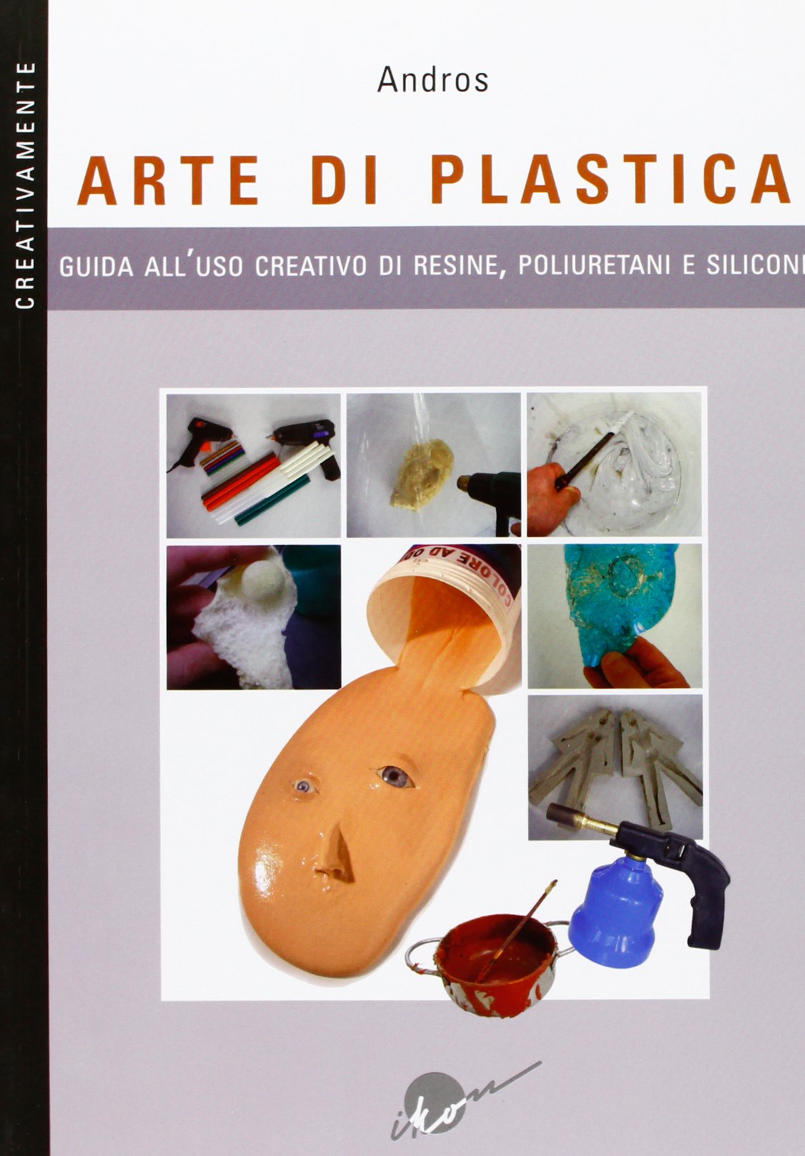 Arte di plastica. Guida all'uso creativo di resine, poliuretani e siliconi. Ediz. illustrata book