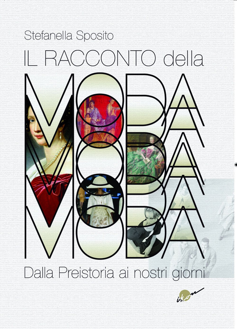 Il racconto della moda. Dalla preistoria ai nostri giorni. Ediz. illustrata book