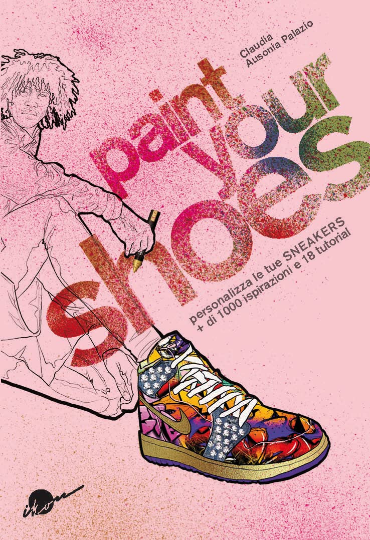 Paint your shoes. Personalizza le tue sneakers + di 1000 ispirazioni e 18 tutorial Hobbies & Crafts
