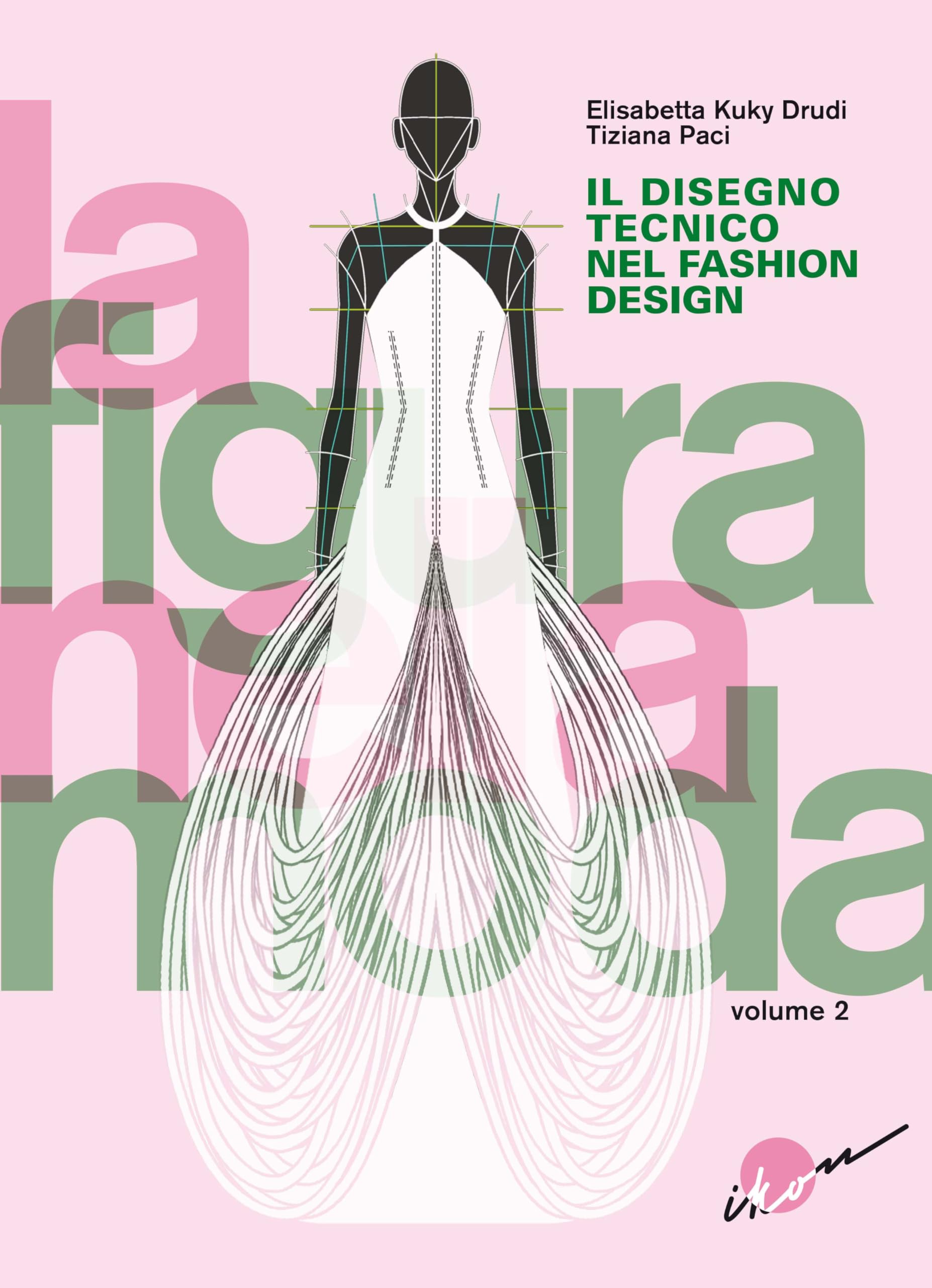 La figura nella moda. Corso di grafica professionale per stilisti e fashion designer. Per le Scuole superiori. Il disegno tecnico nel fashion design (Vol. 2) book