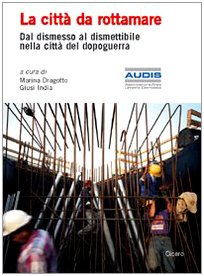 La città da rottamare. Dal dismesso al dismettibile nella città del dopoguerra book