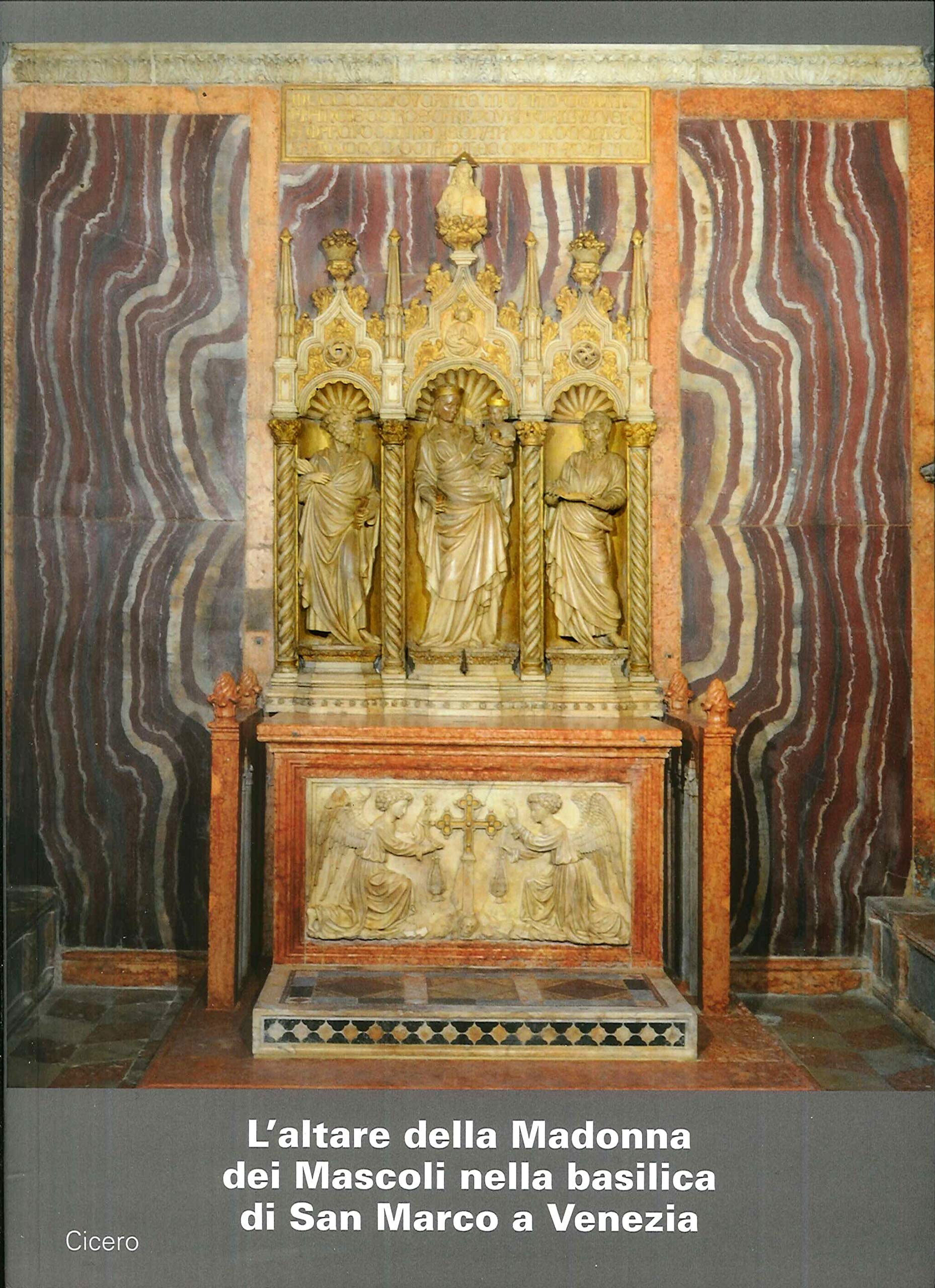 L' altare della Madonna dei Mascoli nella basilica di San Marco a Venezia. Storia e restauri dell'altare e del trittico scultoreo book