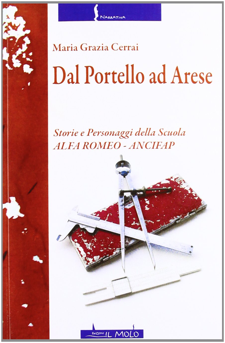 Dal Portello ad Arese. Storie e personaggi della scuola Alfa Romeo. Ancifap (Narrativa) Memories