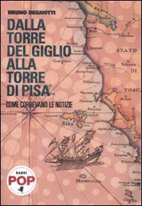 Dalla torre del Giglio alla torre di Pisa. Come correvano le notizie book