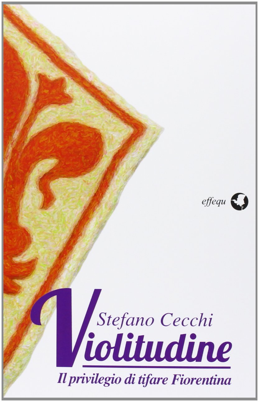 Violitudine. Il privilegio di tifare Fiorentina book