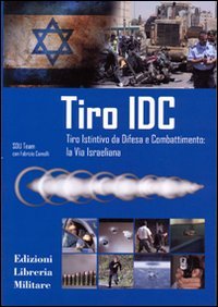 Tiro IDC. Tiro istintivo da difesa e combattimento: la via israeliana Leisure & Fun