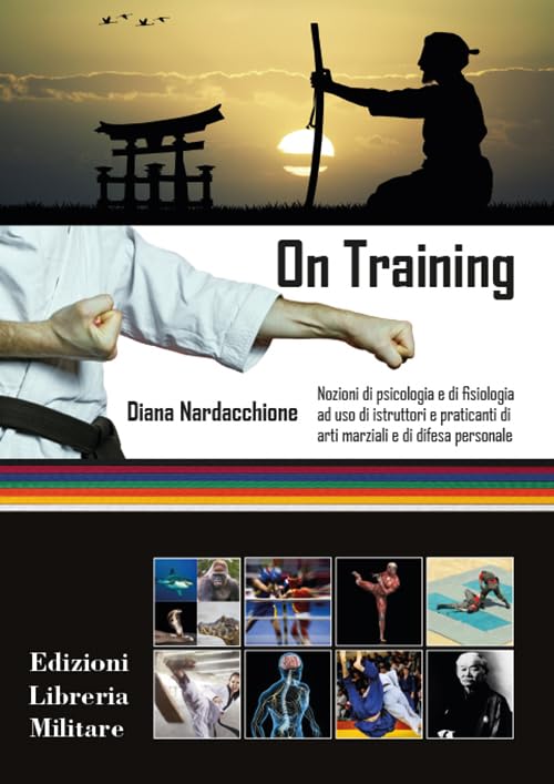 On training. Nozioni di psicologia e di fisiologia ad uso di istruttori e praticanti di arti marziali e di difesa personale book