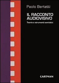 Il racconto audiovisivo. Teorie e strumenti semiotici (Le muse) Film, Art & Culture