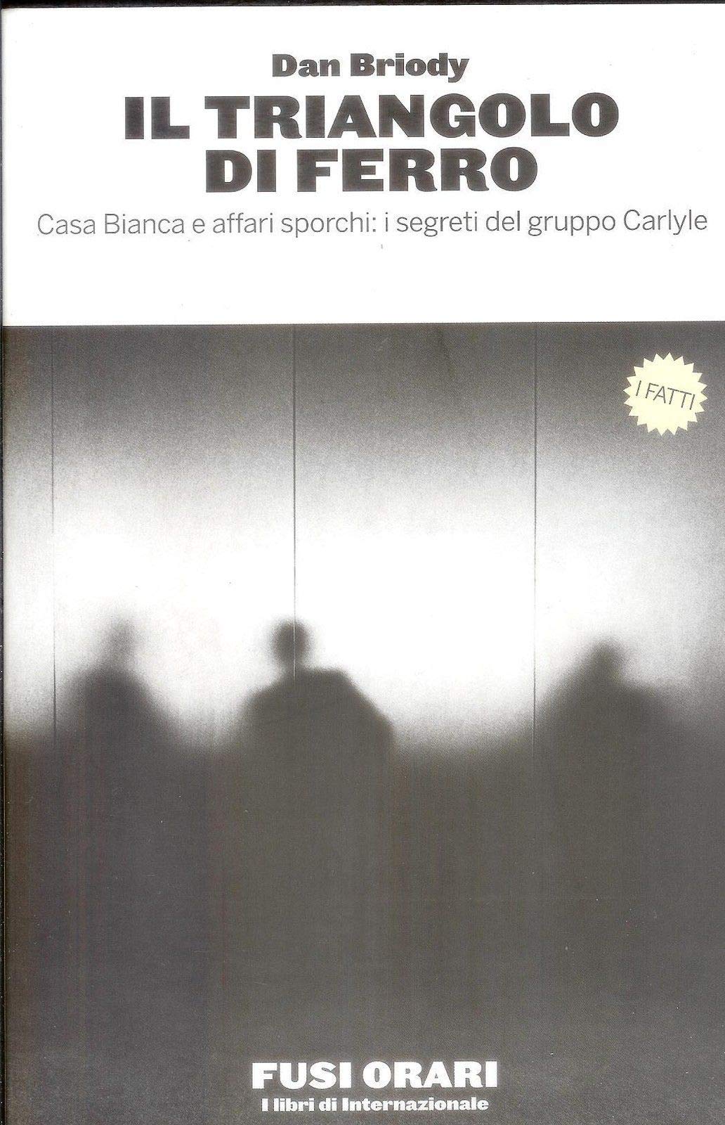 Il triangolo di ferro. Casa Bianca e affari sporchi: i segreti del gruppo Carlyle book