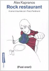 Rock restaurant. A cena in tournée con i Franz Ferdinand book
