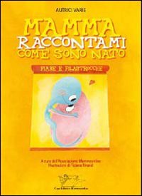 Mamma, raccontami come sono nato. Fiabe e filastrocche book