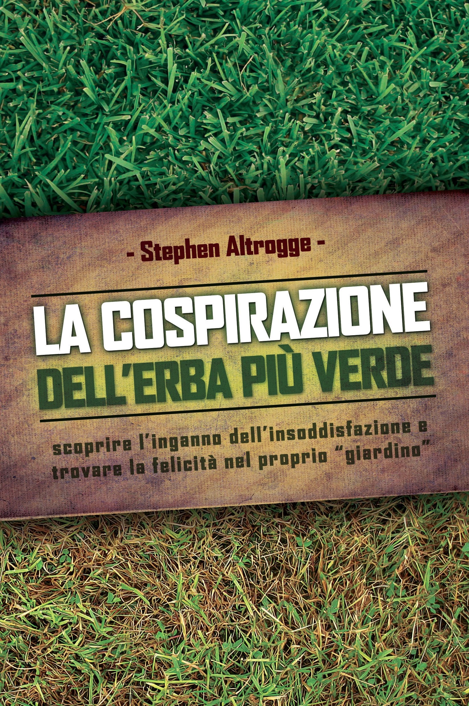 La cospirazione dell'erba più verde. Scoprire l'inganno dell'insoddisfazione e trovare la felicità nel proprio «giardino» Religion & Esotericism