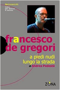 Francesco De Gregori. A piedi nudi lungo la strada book