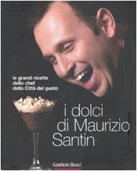 I dolci di Maurizio Santin. Le grandi ricette dello chef della Città del gusto. Ediz. illustrata book