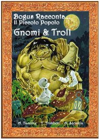 Gnomi e troll. Bogus racconta... il piccolo popolo book