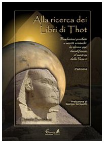 Alla ricerca dei libri di Thot. Rivelazioni proibite e verità scomode: la chiave per decodificare il mistero della Genesi Religion & Esotericism