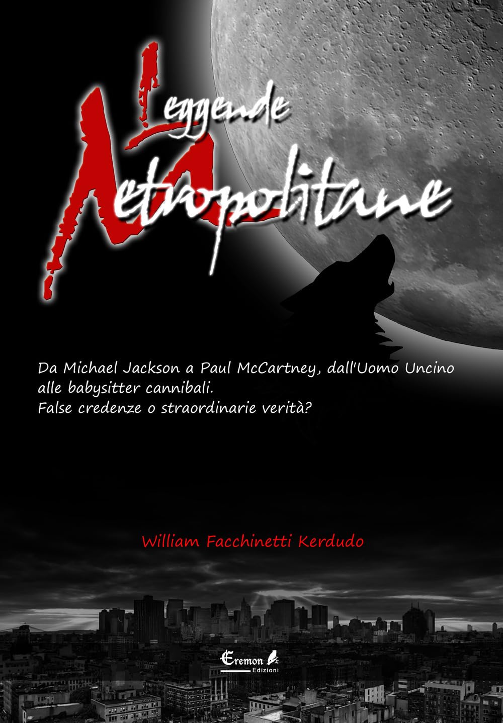 Leggende metropolitane. Da Michael Jackson a Paul McCartney, dall'uomo uncino alle babysitter cannibali. False credenze o straordinarie verità? Books