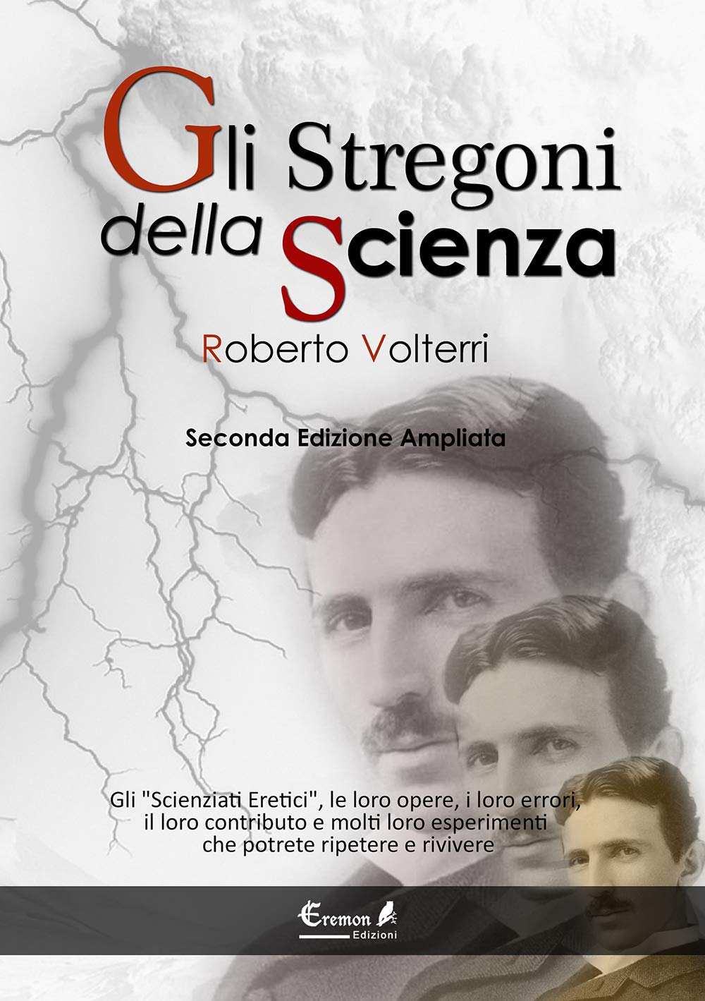 Gli stregoni della scienza. Gli «scienziati eretici», le loro opere, i loro errori, il loro contributo e molti loro esperimenti... che potrete ripetere e rivivere Business & Technology