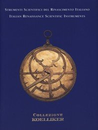 Strumenti scientifici del Rinascimento italiano /Italian Renaissance Scientific Instruments. Collezione Koelliker. Books