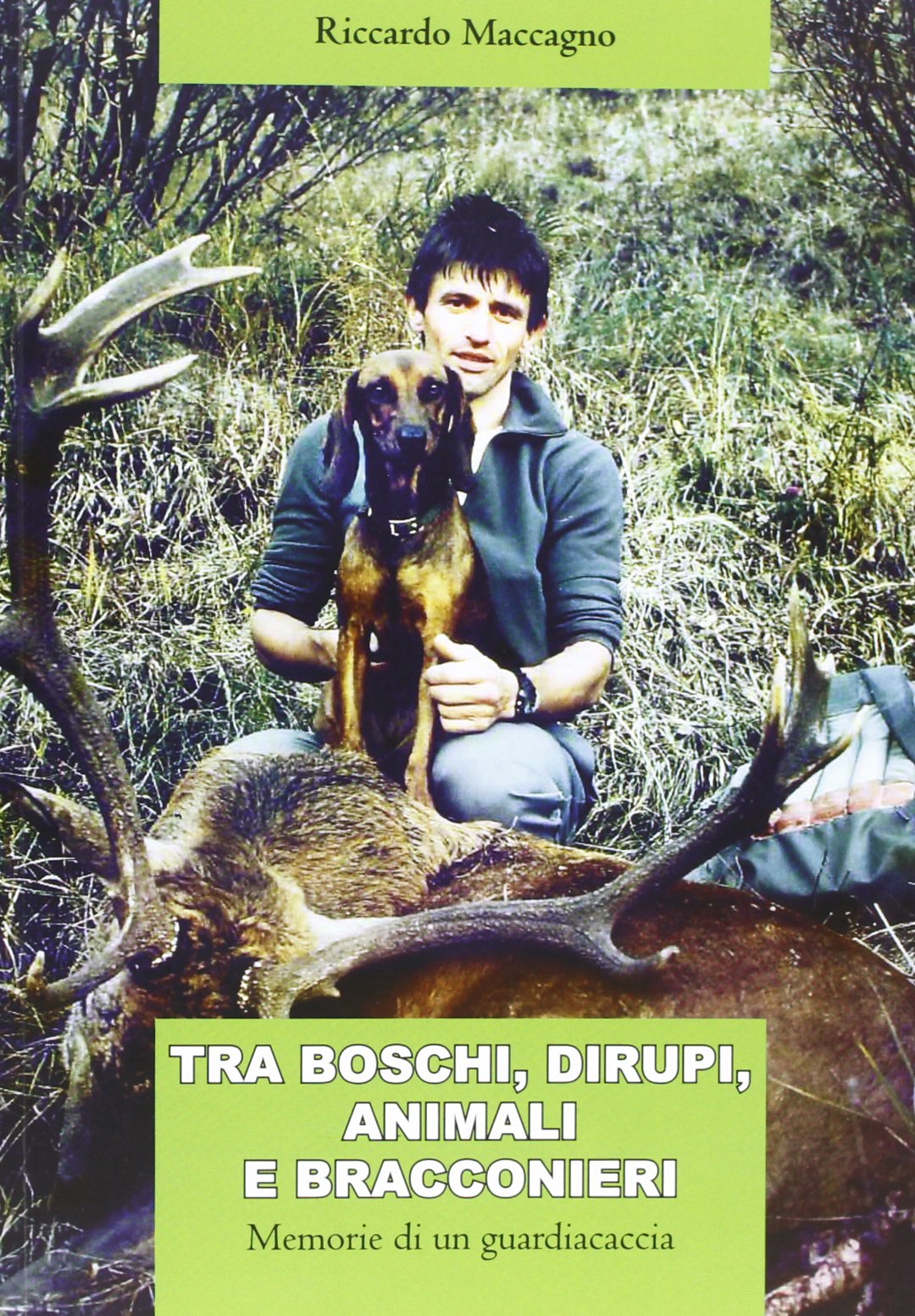 Tra boschi, dirupi, animali e bracconieri. Memorie di un guardiacaccia book
