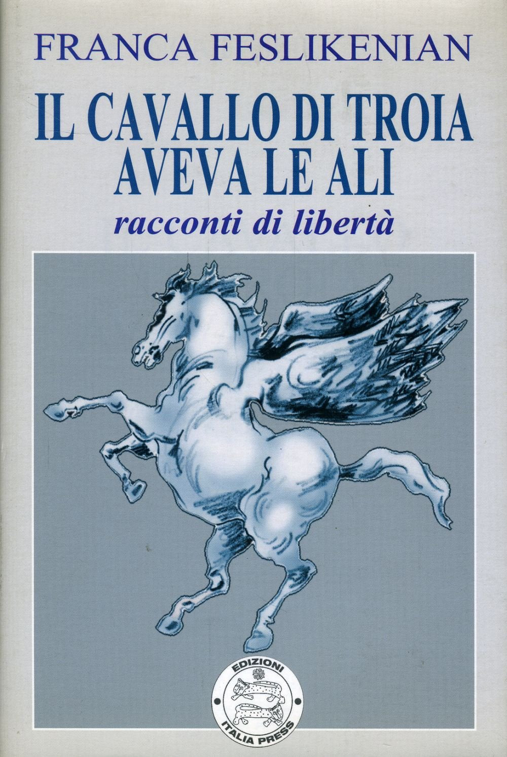 Il cavallo di Troia aveva le ali. Racconti di libertà Essays & Short Stories