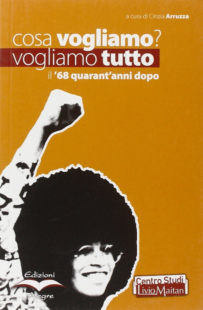 Cosa vogliamo? Vogliamo tutto. Il '68 quarant'anni dopo book