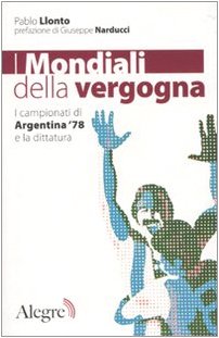 I mondiali della vergogna. I campionati di Argentina '78 e la dittatura book