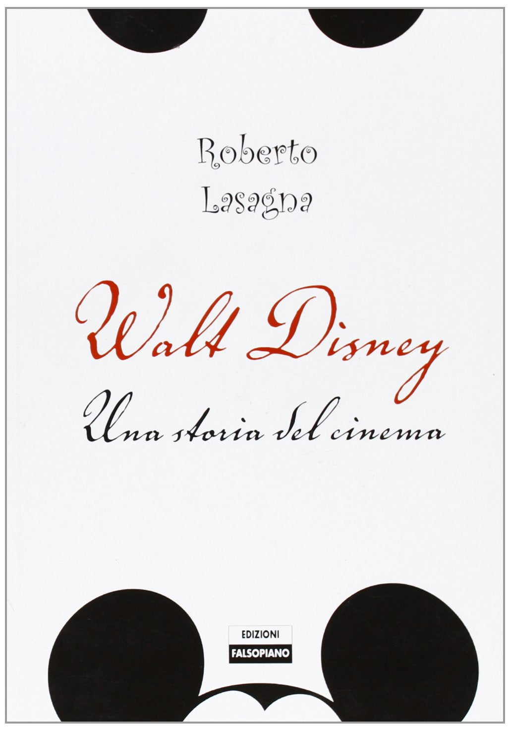 Walt Disney. Una storia del cinema. Dalle origini alla Pixar. Ediz. illustrata book
