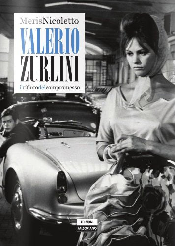 Valerio Zurlini. Il rifiuto del compromesso (Falsopiano/Cinema) Film, Art & Culture