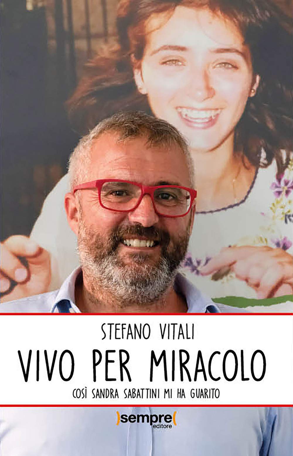 Vivo per miracolo. Così Sandra Sabattini mi ha guarito Religion & Esotericism