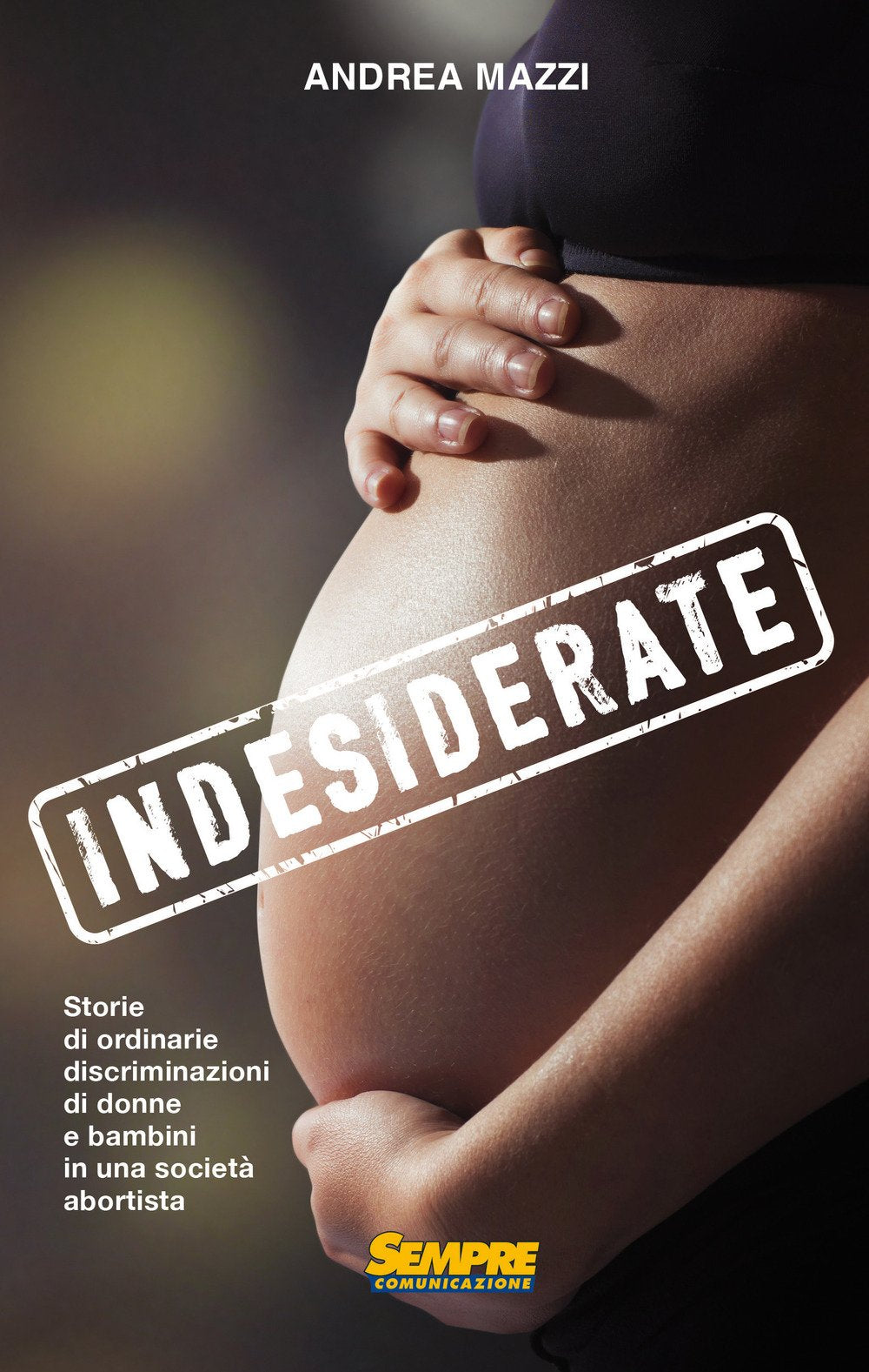 Indesiderate. Storie di ordinarie discriminazioni di donne e bambini in una società abortista Books