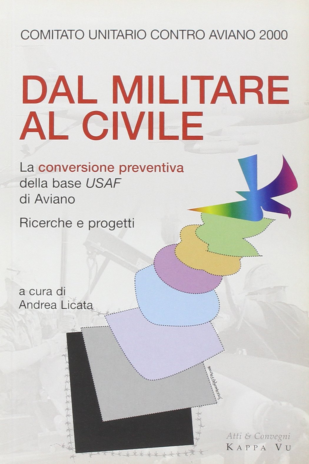 Dal militare al civile. La conversione preventiva della base USAF di Aviano. Ricerche e progetti book