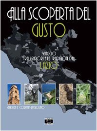 Alla scoperta del gusto. Viaggio tra i sapori e le tradizioni del Lazio book