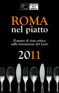 Roma nel piatto 2011. Il punto di vista critico sulla ristorazione del Lazio book