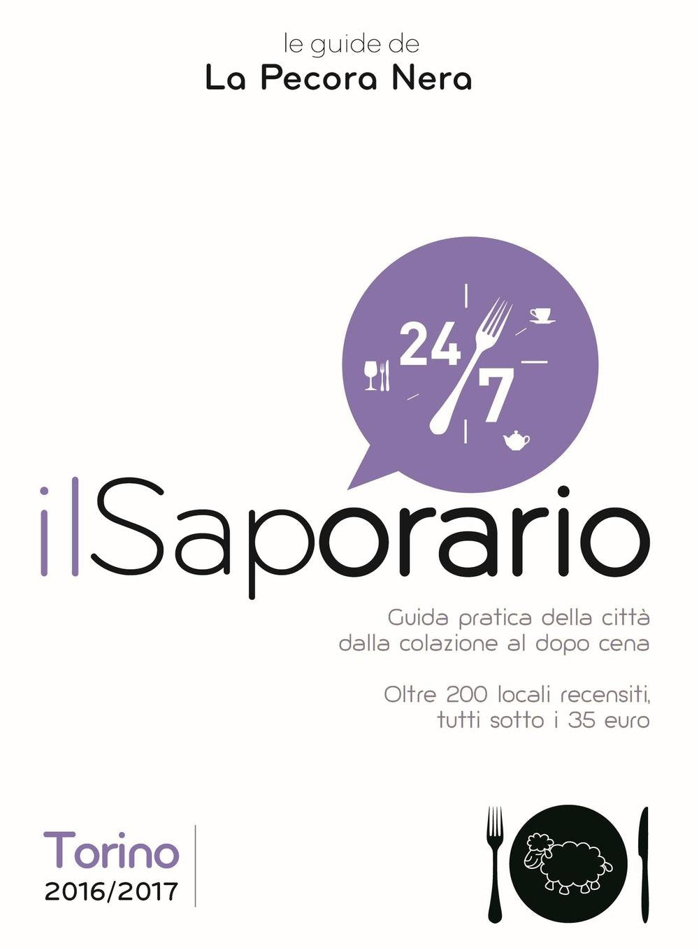 Il saporario. Torino 2016/2017. Guida pratica della città dalla colazione al dopo cena. Oltre 200 locali recensiti tutti sotto i 35 euro Leisure, Home & Garden