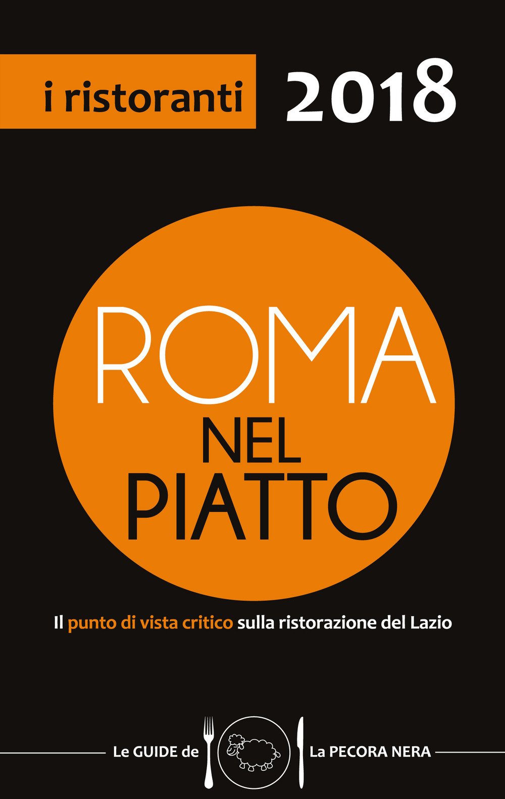 Roma nel piatto 2018. Il punto di vista critico sulla ristorazione del Lazio Leisure, Home & Garden