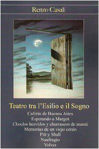 Teatro tra l'esilio e il sogno (Il teatro di Renzo Casali) Drama