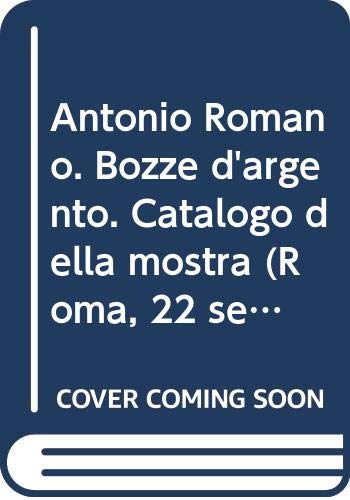 Antonio Romano. Bozze d'argento. Catalogo della mostra (Roma, 22 settembre-5 ottobre 2005). Ediz. italiana e inglese Film, Art & Culture