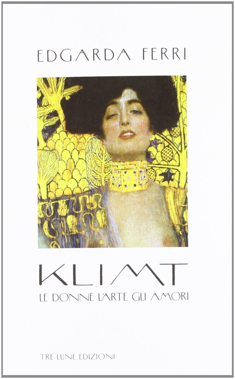 Klimt: Le donne l'arte gli amori book