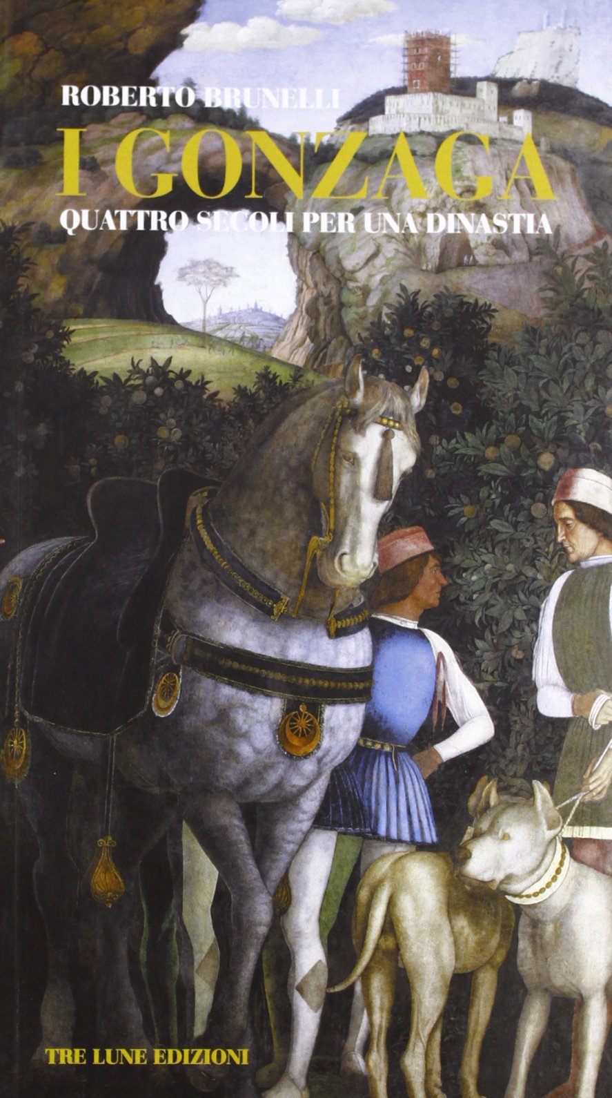 I Gonzaga. Quattro secoli per una dinastia Politics & History