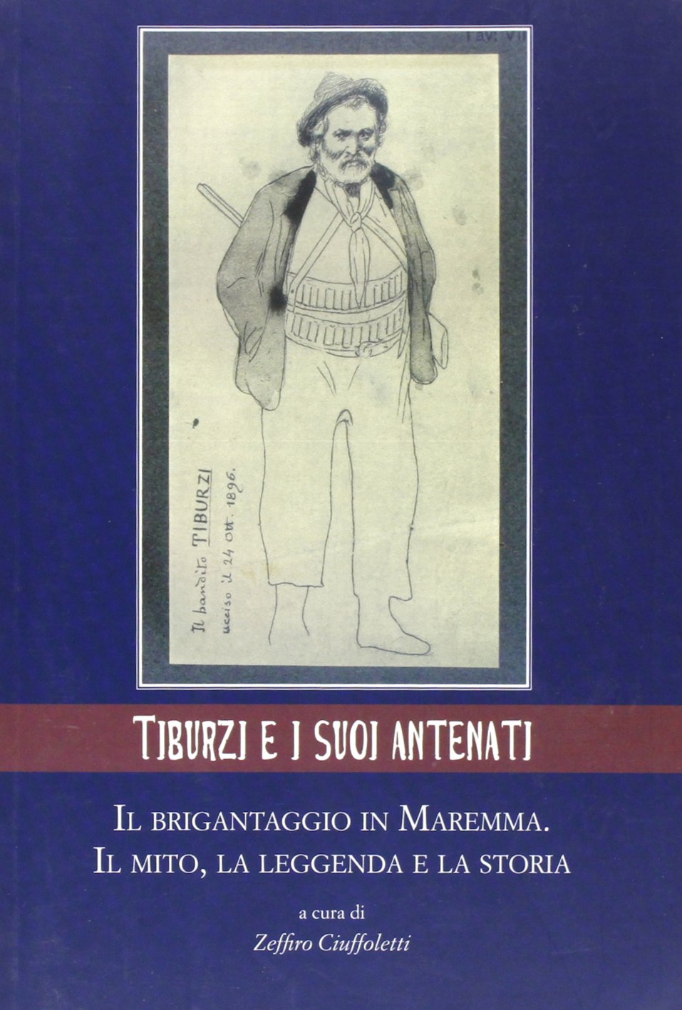 Tiburzi e i suoi antenati. Il brigantaggio in Maremma. Il mito, la leggenda e la storia book