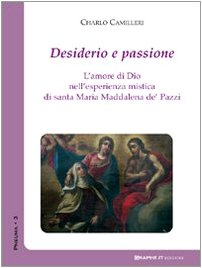 Desiderio e passione. L'amore di Dio nell'esperienza mistica di santa Maria Maddalena de' Pazzi (Pneuma) Religion & Esotericism