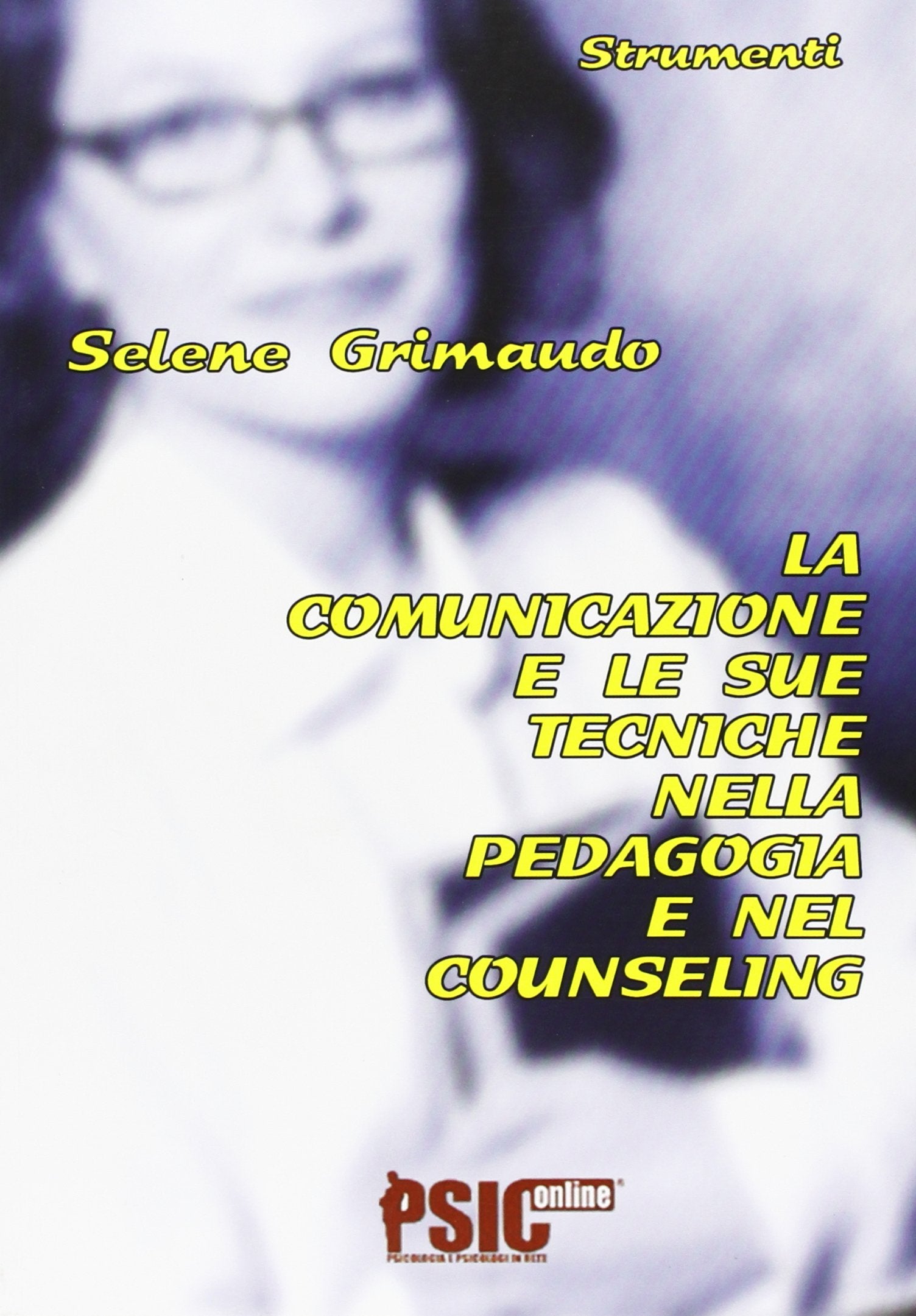 La comunicazione e le sue tecniche nella pedagogia e nel counseling (Strumenti) Reference Books