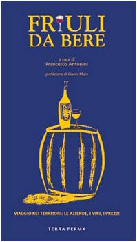 Friuli da bere. Viaggio nei territori: le aziende, i vini, i prezzi Leisure, Home & Garden