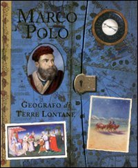 Marco Polo. Geografo di terre lontane. Ediz. illustrata book