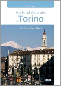 In fondo alle vie di Torino. La città e le Alpi. Ediz. francese. Con gadget book