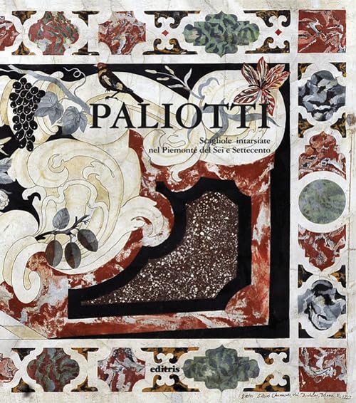 Paliotti. Scagliole intarsiate nel Piemonte del Sei Settecento. Ediz. a colori (Quaderni dell'arte) Architecture