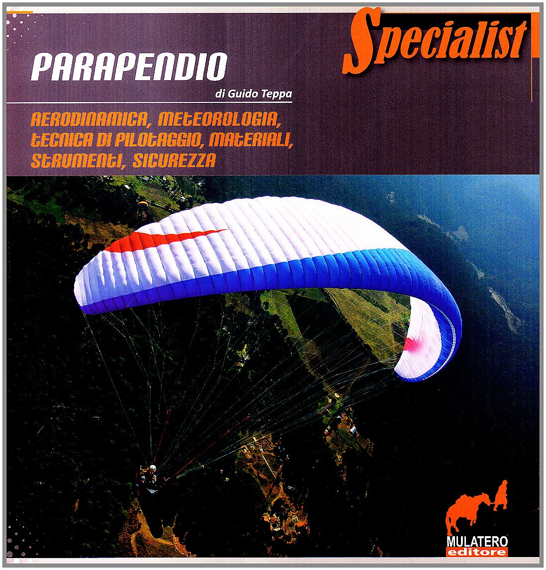 Parapendio. Aerodinamica, meteorologia, tecnica di pilotaggio, materiali, strumenti, sicurezza book